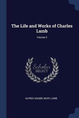 Book cover for The Life and Works of Charles Lamb; Volume 3