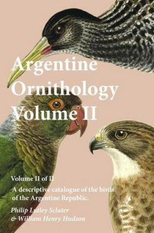 Cover of Argentine Ornithology, Volume II (of II) - A descriptive catalogue of the birds of the Argentine Republic.