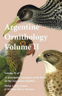 Book cover for Argentine Ornithology, Volume II (of II) - A descriptive catalogue of the birds of the Argentine Republic.