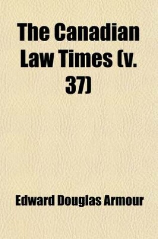 Cover of The Canadian Law Times (Volume 37)