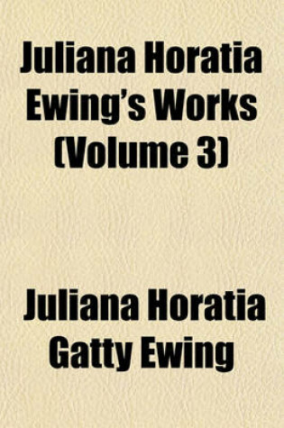 Cover of Juliana Horatia Ewing's Works (Volume 3)