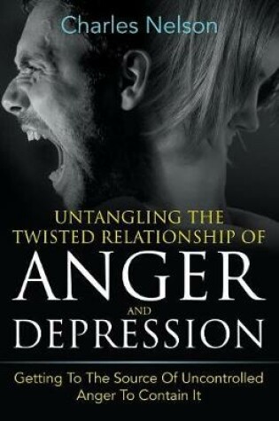 Cover of Untangling The Twisted Relationship Of Anger And Depression