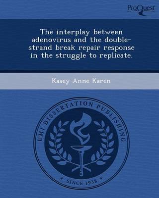 Cover of The Interplay Between Adenovirus and the Double-Strand Break Repair Response in the Struggle to Replicate