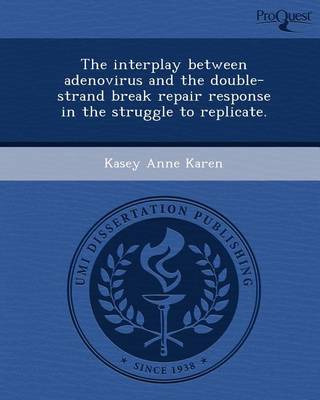 Book cover for The Interplay Between Adenovirus and the Double-Strand Break Repair Response in the Struggle to Replicate