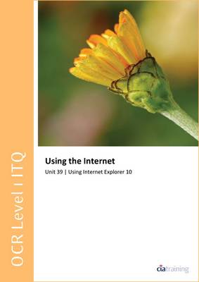 Cover of OCR Level 1 ITQ - Unit 39 - Using the Internet Using Internet Explorer 10