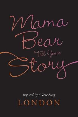 Book cover for Mama Bear Tell Your Story