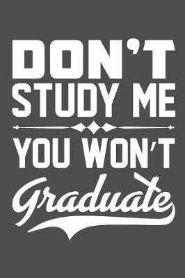 Book cover for Don't Study Me You Won't Graduate