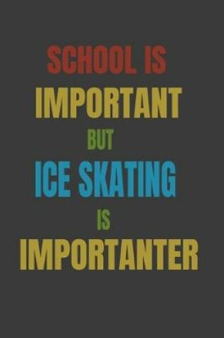 Cover of School Is Important But Ice skating Is Importanter