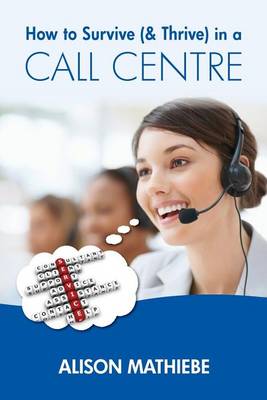 Cover of How to Survive (& Thrive) in a Call Centre