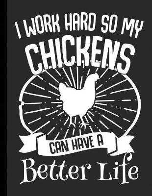 Cover of I Work Hard So My Chickens Can Have A Better Life