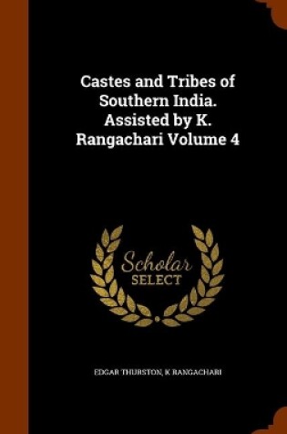 Cover of Castes and Tribes of Southern India. Assisted by K. Rangachari Volume 4