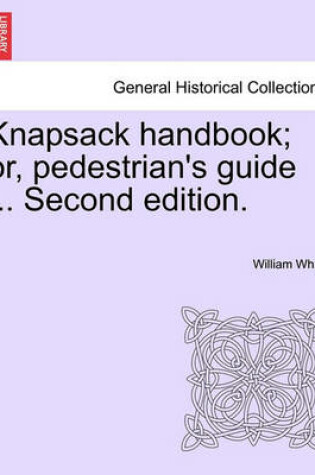 Cover of Knapsack Handbook; Or, Pedestrian's Guide ... Second Edition.