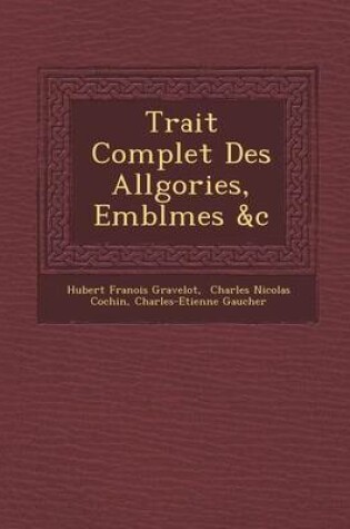 Cover of Trait Complet Des All Gories, Embl Mes &C