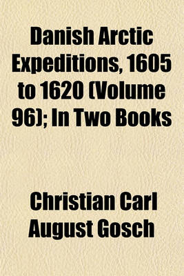 Book cover for Danish Arctic Expeditions, 1605 to 1620 (Volume 96); In Two Books