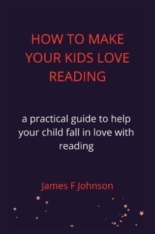 Cover of How to Make Your Kids Love Reading.