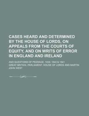 Book cover for Cases Heard and Determined by the House of Lords, on Appeals from the Courts of Equity, and on Writs of Error in England and Ireland; And Questions of