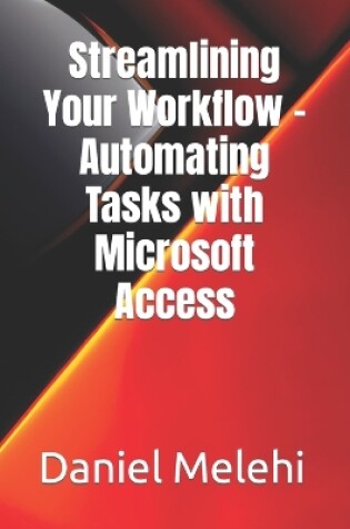 Cover of Streamlining Your Workflow - Automating Tasks with Microsoft Access