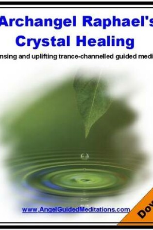 Cover of Archangel Raphael's Crystal Healing - Guided Meditation