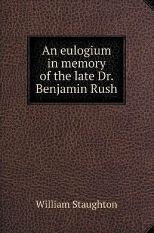 Cover of An eulogium in memory of the late Dr. Benjamin Rush