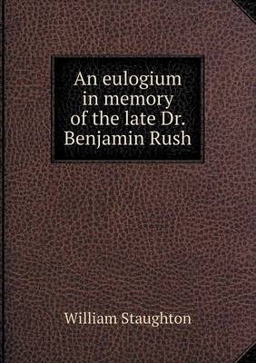 Book cover for An eulogium in memory of the late Dr. Benjamin Rush
