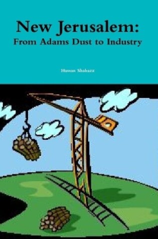 Cover of New Jerusalem: From Adams Dust to Industry