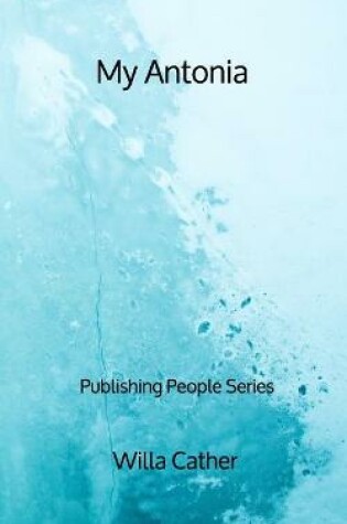 Cover of My Antonia - Publishing People Series