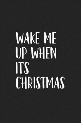 Cover of Wake Me Up When Its Christmas