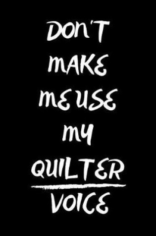 Cover of Don't Make Me Use My Quilter Voice