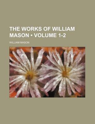 Book cover for The Works of William Mason (Volume 1-2)