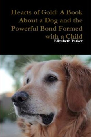 Cover of Hearts of Gold: A Book About a Dog and the Powerful Bond Formed with a Child