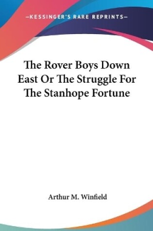 Cover of The Rover Boys Down East Or The Struggle For The Stanhope Fortune