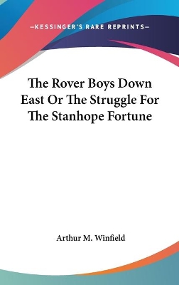 Book cover for The Rover Boys Down East Or The Struggle For The Stanhope Fortune