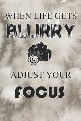 Book cover for When Life Gets Blurry Adjust Your Focus