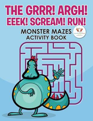 Book cover for The Grrr! Argh! Eeek! Scream! Run! Monster Mazes Activity Book