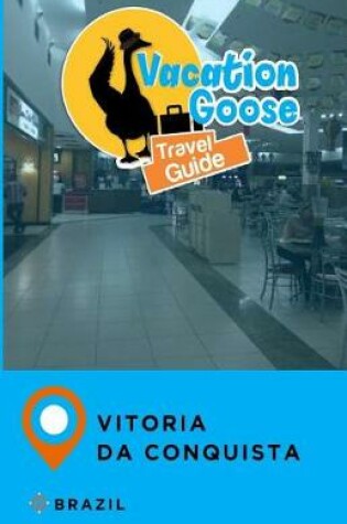 Cover of Vacation Goose Travel Guide Vitoria Da Conquista Brazil