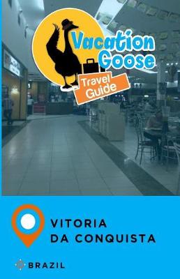 Book cover for Vacation Goose Travel Guide Vitoria Da Conquista Brazil