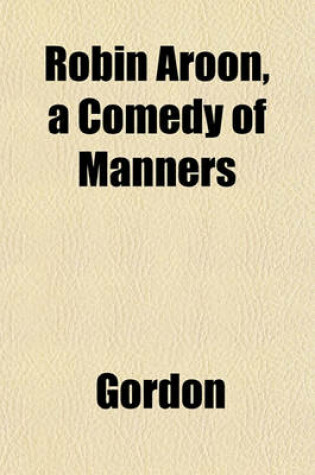 Cover of Robin Aroon, a Comedy of Manners