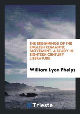 Book cover for The Beginnings of the English Romantic Movement. a Study in Eighteen Century Literature