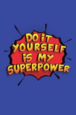 Cover of Do It Yourself Is My Superpower