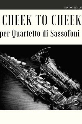 Cover of Cheek to Cheek per Quartetto di Sassofoni