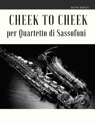 Book cover for Cheek to Cheek per Quartetto di Sassofoni