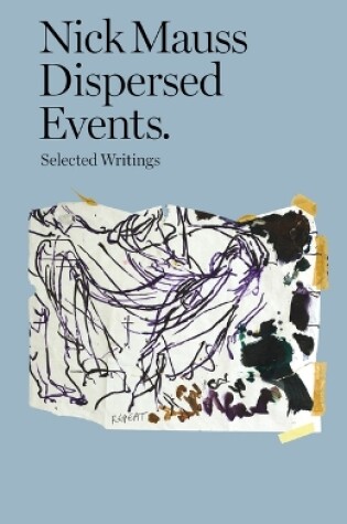 Cover of Nick Mauss - Dispersed Events. Selected Writings