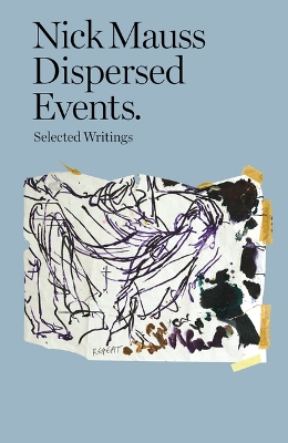 Book cover for Nick Mauss - Dispersed Events. Selected Writings