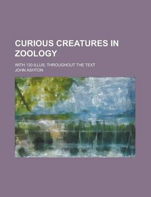 Book cover for Curious Creatures in Zoology; With 130 Illus. Throughout the Text