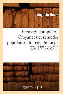 Cover of Oeuvres Completes. Croyances Et Remedes Populaires Du Pays de Liege (Ed.1872-1874)