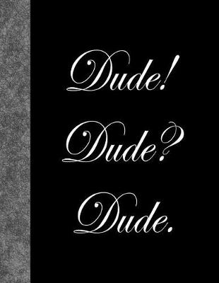 Book cover for Dude! Dude? Dude.