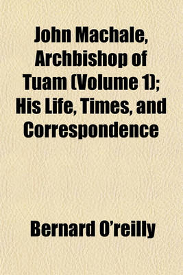 Book cover for John Machale, Archbishop of Tuam (Volume 1); His Life, Times, and Correspondence