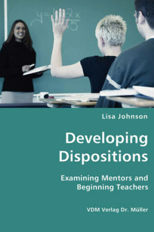 Cover of Developing Dispositions - Examining Mentors and Beginning Teachers