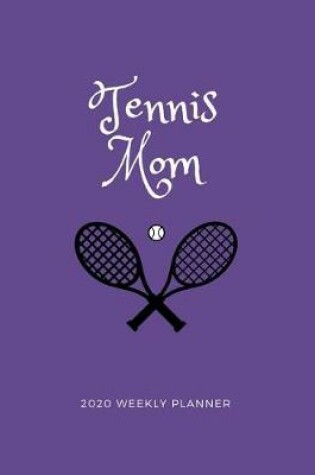 Cover of Tennis Mom 2020 Weekly Planner
