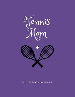 Book cover for Tennis Mom 2020 Weekly Planner